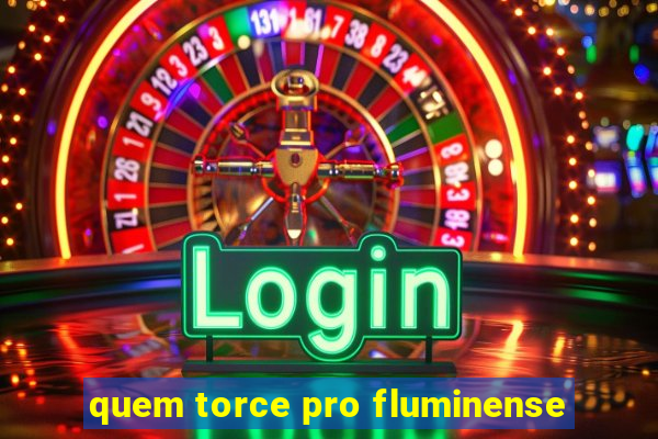 quem torce pro fluminense